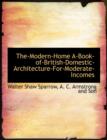 The Modern Home : A Book of British Domestic Architecture for Moderate Incomes - Book