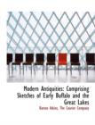 Modern Antiquities : Comprising Sketches of Early Buffalo and the Great Lakes - Book