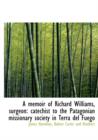 A Memoir of Richard Williams, Surgeon : Catechist to the Patagonian Missionary Society in Terra del Fuego - Book