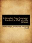 A Manual of Plane Surveying : Confined to Work with the Compass - Book