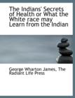 The Indians' Secrets of Health or What the White Race May Learn from the Indian - Book