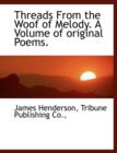 Threads from the Woof of Melody. a Volume of Original Poems. - Book