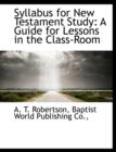 Syllabus for New Testament Study : A Guide for Lessons in the Class-Room - Book