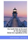 The South Pole an Account of the Norwegian Antarctic Expedition in the - Book