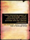 Some Interesting Papers of John McDonogh, Chiefly Concerning the Louisiana Purchase and the Liberian Colonization - Book