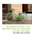Young Benjamin Franklin; Or, the Right Road Through Life, a Boy's Book on a Boy's Own Subject - Book