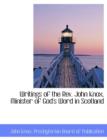 Writings of the REV. John Knox, Minister of God's Word in Scotland - Book