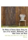 The Works of Thomas Adams : Being the Sum of His Sermons, Meditations, and Other Divine and Moral - Book