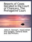 Reports of Cases Decided in the Court of Chancery, the Prerogative Court - Book