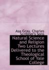 Natural Science and Religion Two Lectures Delivered to the Theological School of Yale College - Book