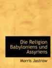 Die Religion Babyloniens Und Assyriens - Book