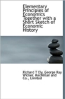 Elementary Principles of Economics Together with a Short Sketch of Economic History - Book