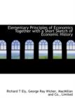 Elementary Principles of Economics Together with a Short Sketch of Economic History - Book