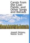 Carols from the Coal-Fields : And Other Songs and Ballads - Book