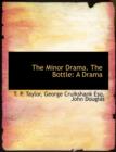 The Minor Drama. the Bottle : A Drama - Book