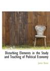 Disturbing Elements in the Study and Teaching of Political Economy - Book
