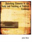 Disturbing Elements in the Study and Teaching of Political Economy - Book