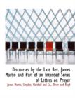 Discourses by the Late REV. James Martin and Part of an Intended Series of Letters on Prayer - Book