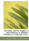 The Hunter and the Trapper in North America; Or Romantic Adventures in Field and Forest. - Book