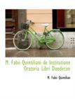 M. Fabii Quintiliani de Institutione Oratoria Libri Duodecim - Book