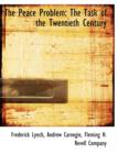 The Peace Problem : The Task of the Twentieth Century - Book