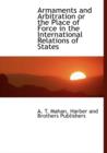 Armaments and Arbitration or the Place of Force in the International Relations of States - Book
