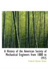 A History of the American Society of Mechanical Engineers from 1880 to 1915 - Book