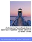Life Stories for Young People George Washington Translated from the German of Ferdinand Schmidt - Book