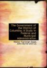 The Government of the District of Columbia; A Study in Federal and Municipal Administration - Book