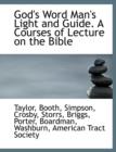 God's Word Man's Light and Guide. a Courses of Lecture on the Bible - Book