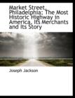 Market Street, Philadelphia; The Most Historic Highway in America, Its Merchants and Its Story - Book