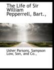 The Life of Sir William Pepperrell, Bart., - Book