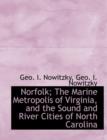 Norfolk; The Marine Metropolis of Virginia, and the Sound and River Cities of North Carolina - Book