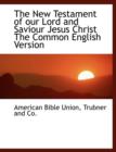 The New Testament of Our Lord and Saviour Jesus Christ the Common English Version - Book