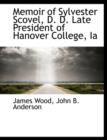 Memoir of Sylvester Scovel, D. D. Late President of Hanover College, Ia - Book