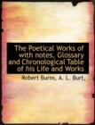 The Poetical Works of with Notes, Glossary and Chronological Table of His Life and Works - Book