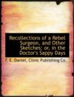 Recollections of a Rebel Surgeon, and Other Sketches : Or, in the Doctor's Sappy Days - Book