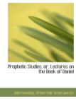 Prophetic Studies, Or, Lectures on the Book of Daniel - Book