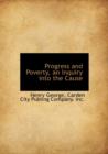 Progress and Poverty, an Inquiry Into the Cause - Book
