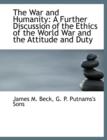 The War and Humanity : A Further Discussion of the Ethics of the World War and the Attitude and Duty - Book