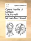 Opere Inedite Di Niccolo' Machiavelli. - Book