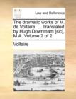 The Dramatic Works of M. de Voltaire. ... Translated by Hugh Downmam [Sic], M.A. Volume 2 of 2 - Book