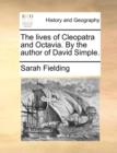 The Lives of Cleopatra and Octavia. by the Author of David Simple. - Book