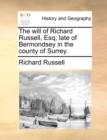 The Will of Richard Russell, Esq; Late of Bermondsey in the County of Surrey. - Book