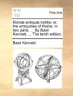 ROM] Antiqu] Notitia : Or, the Antiquities of Rome. in Two Parts. ... by Basil Kennett, ... the Tenth Edition. - Book