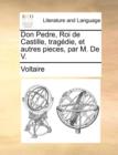 Don Pedre, Roi de Castille, Tragedie, Et Autres Pieces, Par M. de V. - Book