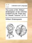 The Works of Mr. William Shakespear. in Ten Volumes. Publish'd by Mr. Pope and Dr. Sewell. Volume 1 of 10 - Book