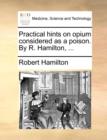 Practical Hints on Opium Considered as a Poison. by R. Hamilton, ... - Book