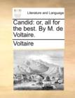 Candid : Or, All for the Best. by M. de Voltaire. - Book