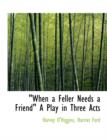 When a Feller Needs a Friend a Play in Three Acts - Book